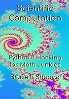 Scientific Computation: Python 3 Hacking for Math Junkies 1725894661 Book Cover