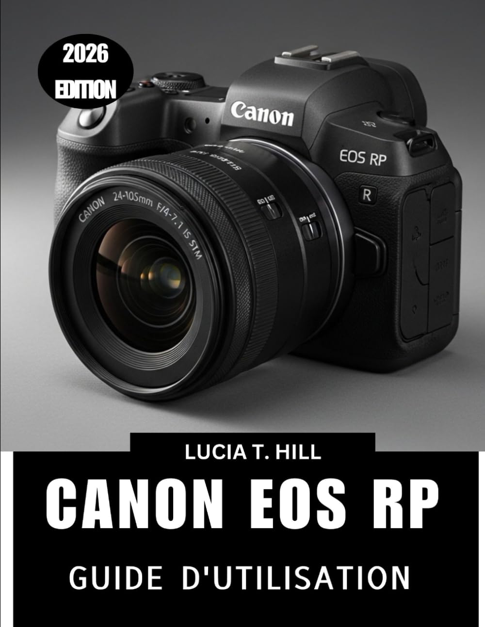 CANON EOS RP GUIDE DE L'UTILISATEUR 2026: Un guide étape par étape pour maîtriser les astuces et les conseils d'experts, destiné aux débutants comme aux seniors.