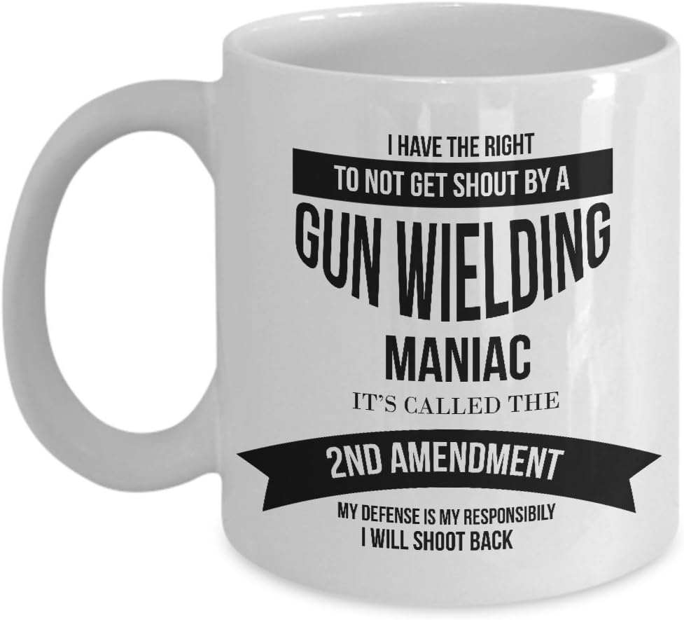 I Have The Right Gun Wielding Maniac It's Called The 2nd