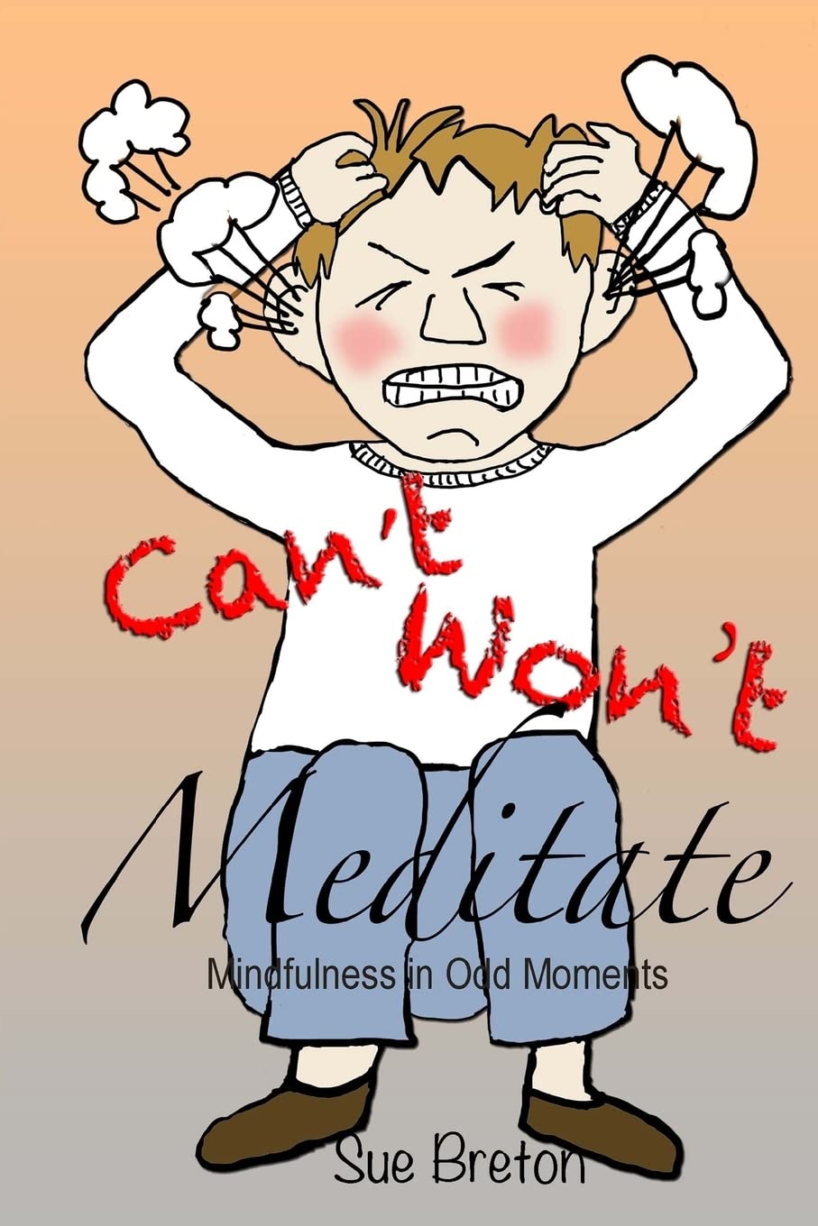 Can't Meditate, Won't Meditate: Mindfulness in Odd Moments