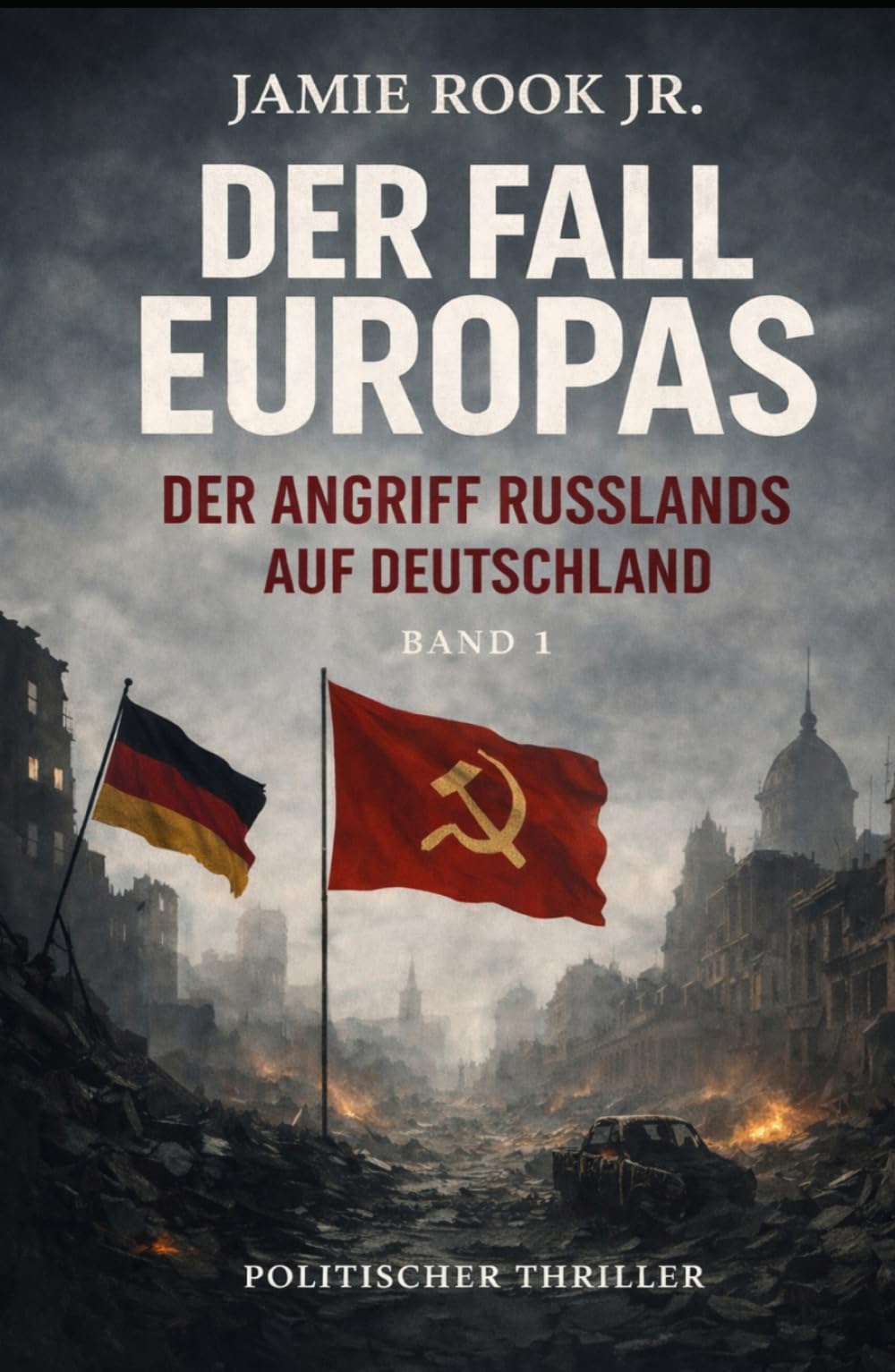 Der Fall Europas: Der Angriff Russlands auf Deutschland