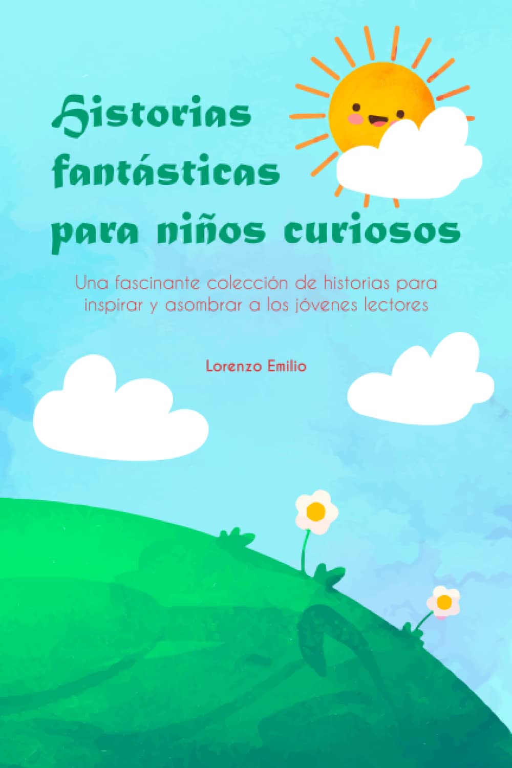 Historias fantásticas para niños curiosos: Una fascinante colección de historias para inspirar y asombrar a los jóvenes lectores