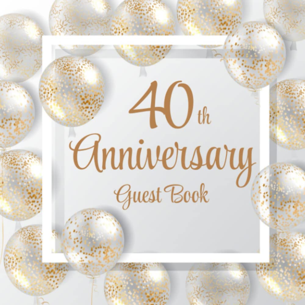 40th Anniversary Guest Book: Gold Glitter Balloons | 40th Anniversary Party Guest Sign In & Message Book | Gift Log | Memory Keepsake