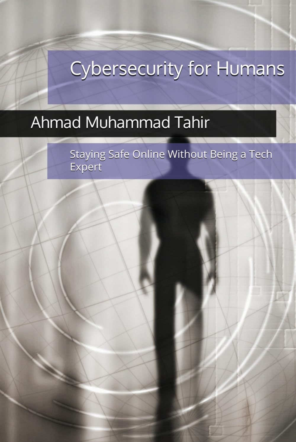 Cybersecurity for Humans: Staying Safe Online Without Being a Tech Expert