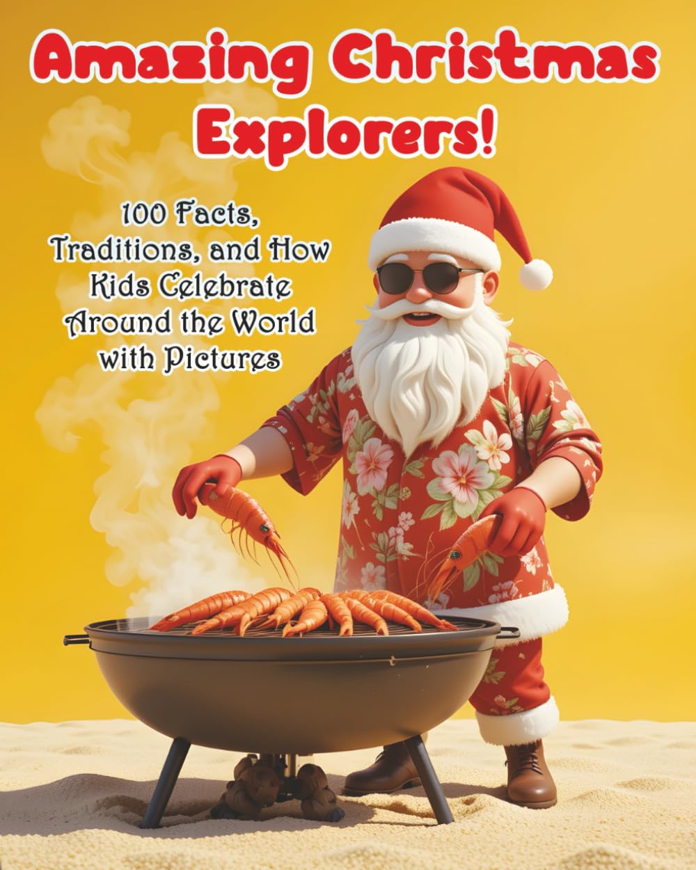 Amazing Christmas Explorers! 100 Facts, Traditions, and How Kids Celebrate Around the World with Pictures