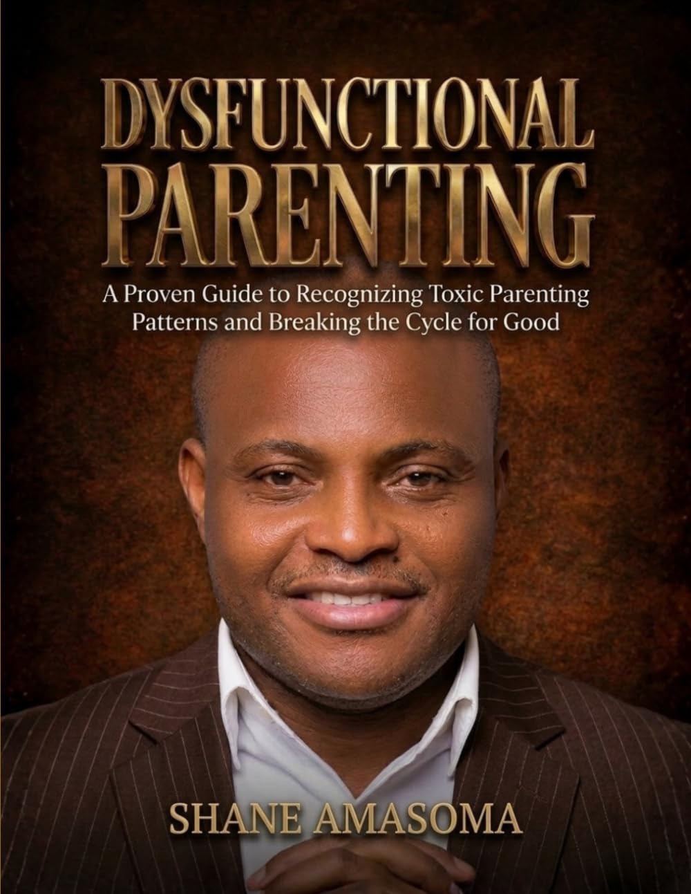 Dysfunctional Parenting: A Proven Guide to Recognizing Toxic Parenting Patterns and Breaking the Cycle for Good