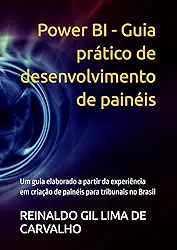 Power BI - Guia prático de desenvolvimento de painéis: Um guia elaborado a partir da experiência em criação de painéis para tribunais no Brasil (Portuguese Edition)