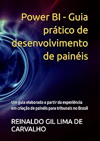 Power BI - Guia prático de desenvolvimento de painéis: Um guia elaborado a partir da experiência em criação de painéis para tribunais no Brasil (Portuguese Edition)