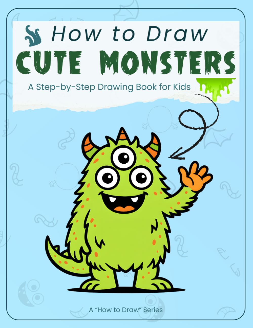 How to Draw Cute Monsters for Kids: A Step-by-Step Monster Drawing Book for Kids to Learn Cute and Fun Characters