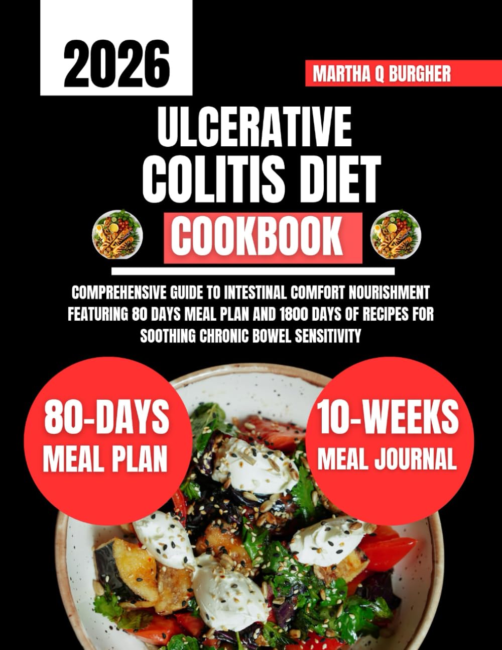 Ulcerative Colitis Diet Cookbook 2026: Comprehensive guide to intestinal comfort nourishment featuring 80 days meal plan and 1800 days of recipes for ... Q Burgher Nutrition Guide and Diet Series)