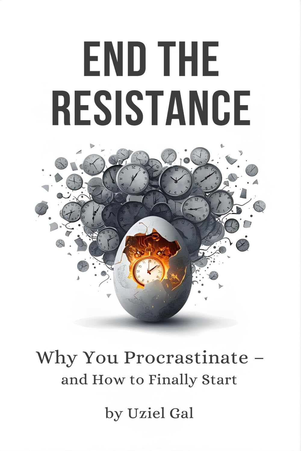 End the Resistance: Why You Procrastinate - and How to Finally Start