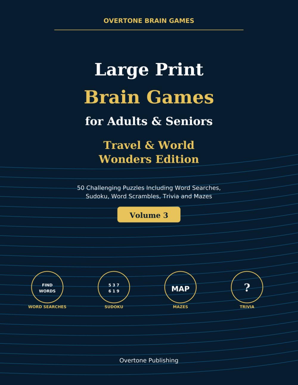 Large Print Brain Games for Adults & Seniors: Travel & World Wonders Edition: 50 Challenging Puzzles Including Word Searches, Sudoku, Word Scrambles, Trivia and Mazes (Overtone Brain Games)