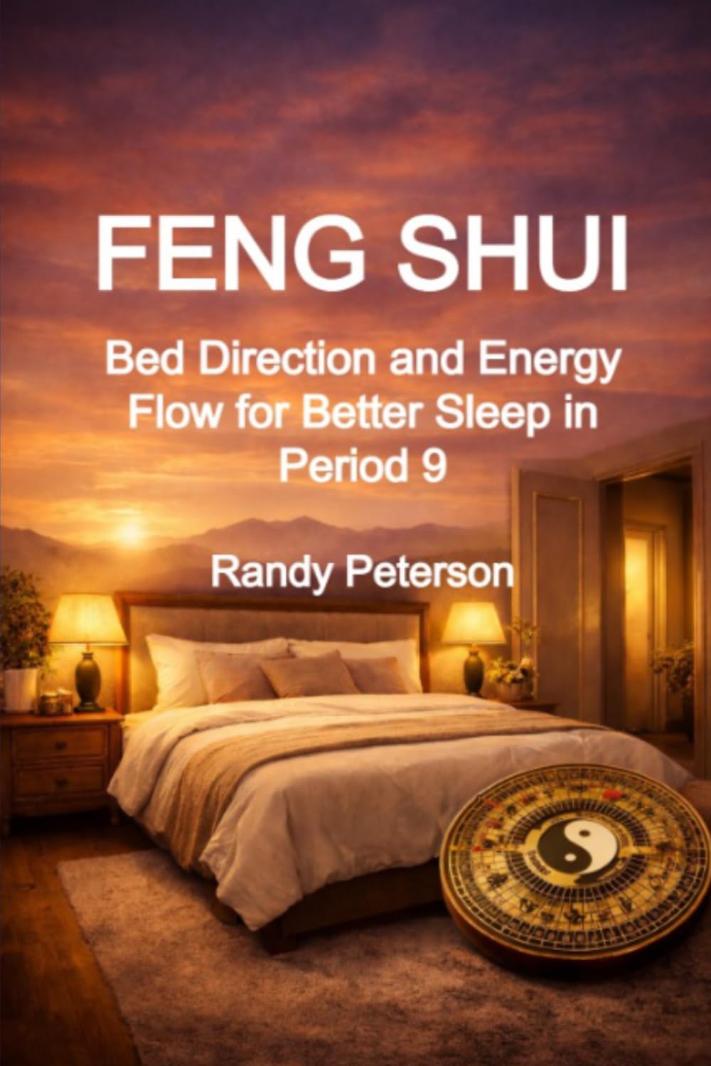 Feng Shui Bedroom Placement: Bed Direction and Energy Flow for Better Sleep in Period 9 (Practical Feng Shui for Modern Homes)
