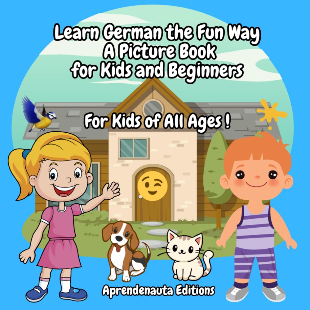 Learn German the Fun Way A Picture Book for Kids and Beginners: For Kids of All Ages !