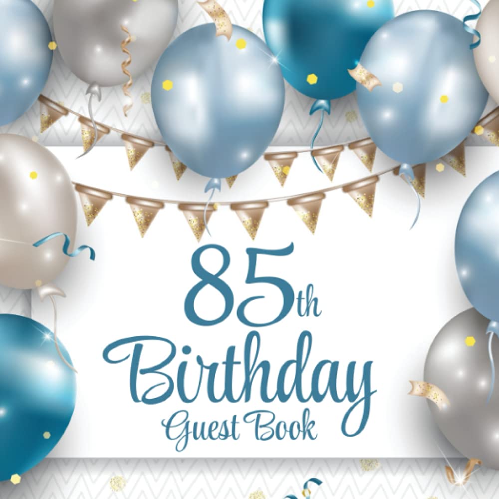 85th Birthday Guest Book: Blue & Silver Balloons | 85th Party Guest Sign In & Message Book | Gift Log | Memory Keepsake
