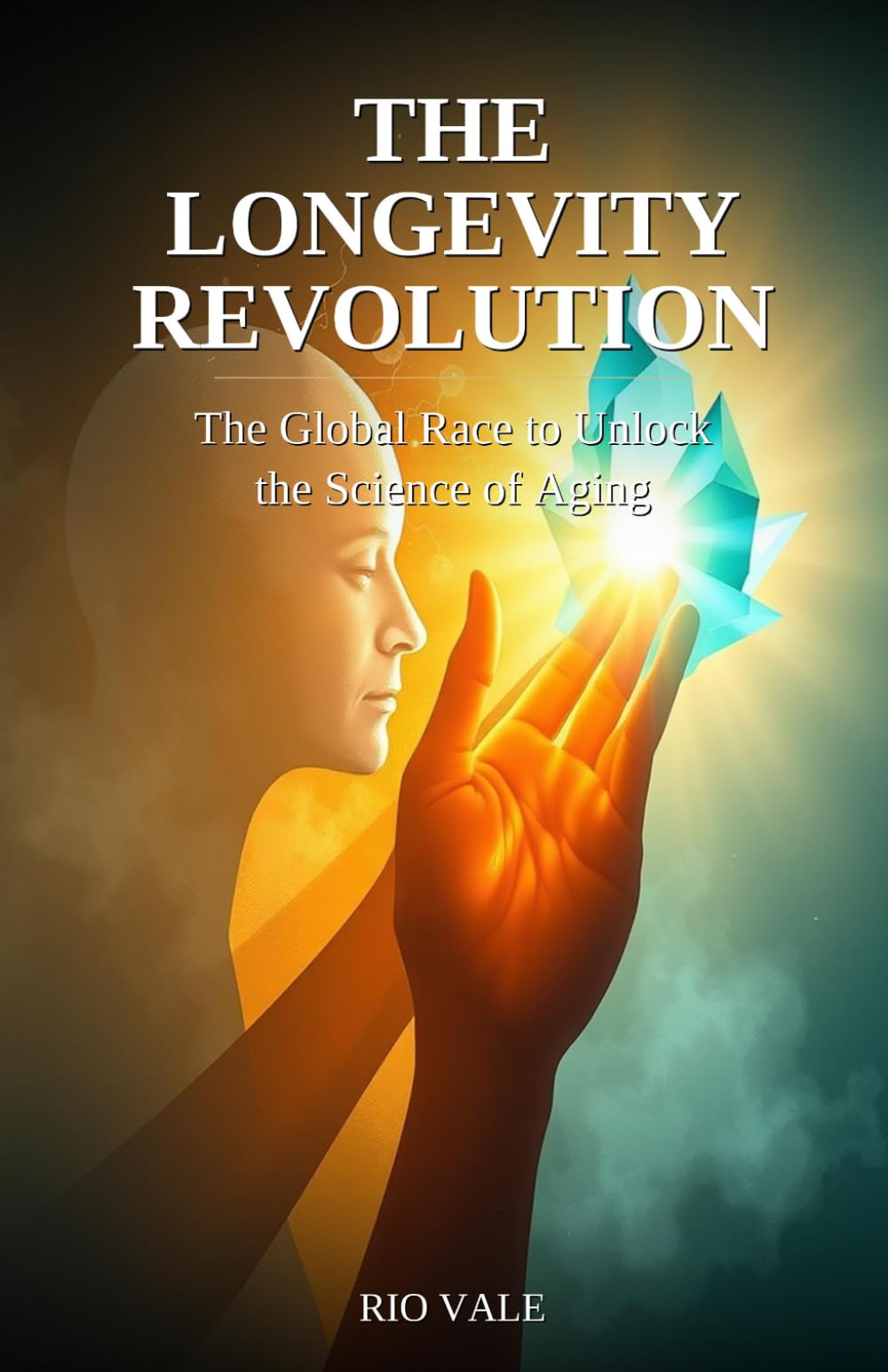 The Longevity Revolution: The Global Race to Unlock the Science of Aging