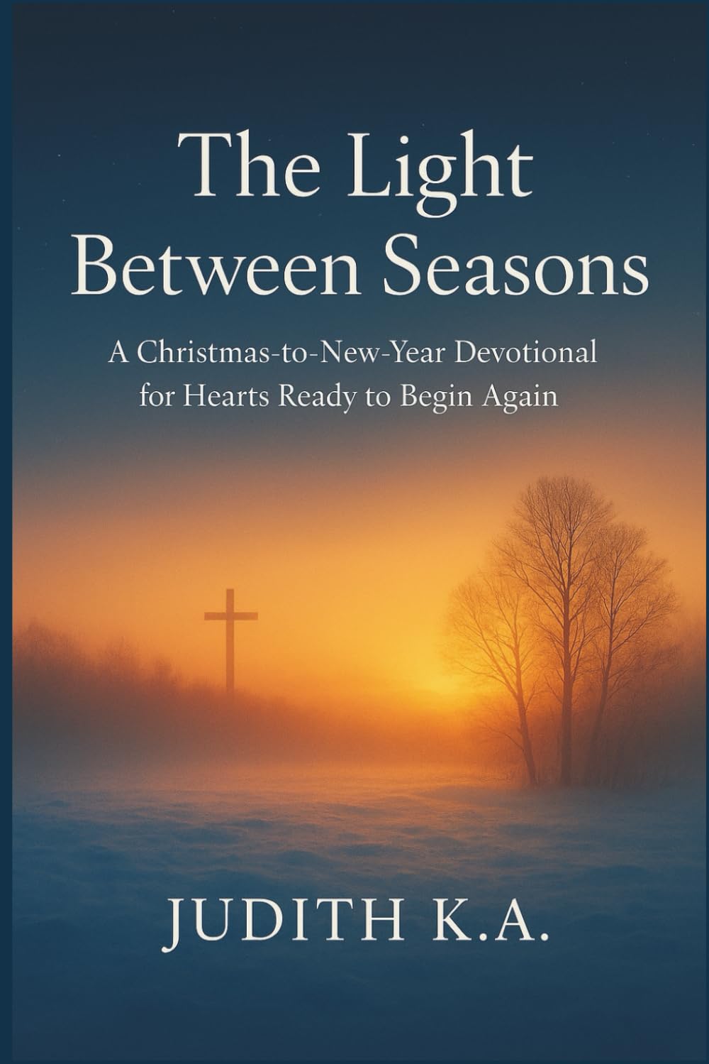 The Light Between Seasons: A Christmas-to-New-Year Devotional for Hearts Ready to Begin Again