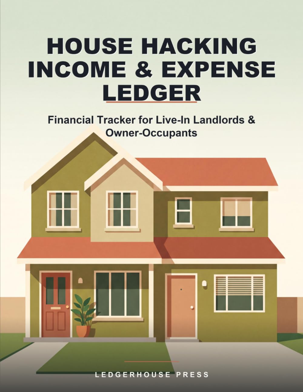 House Hacking Income & Expense Ledger: Financial Tracker for Live-In Landlords & Owner-Occupants