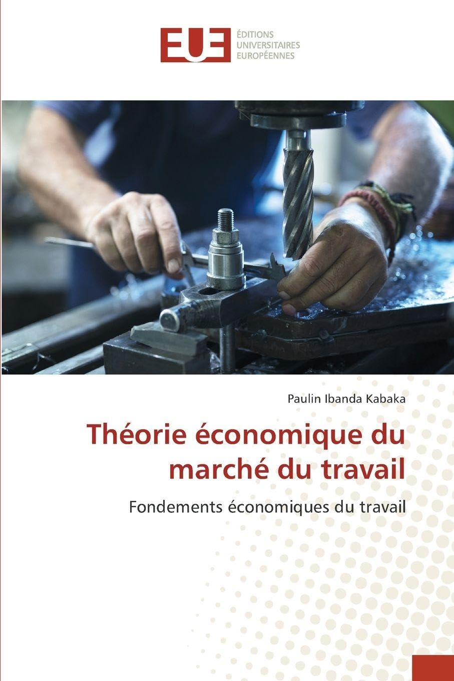 Théorie économique du marché du travail: Fondements économiques du travail