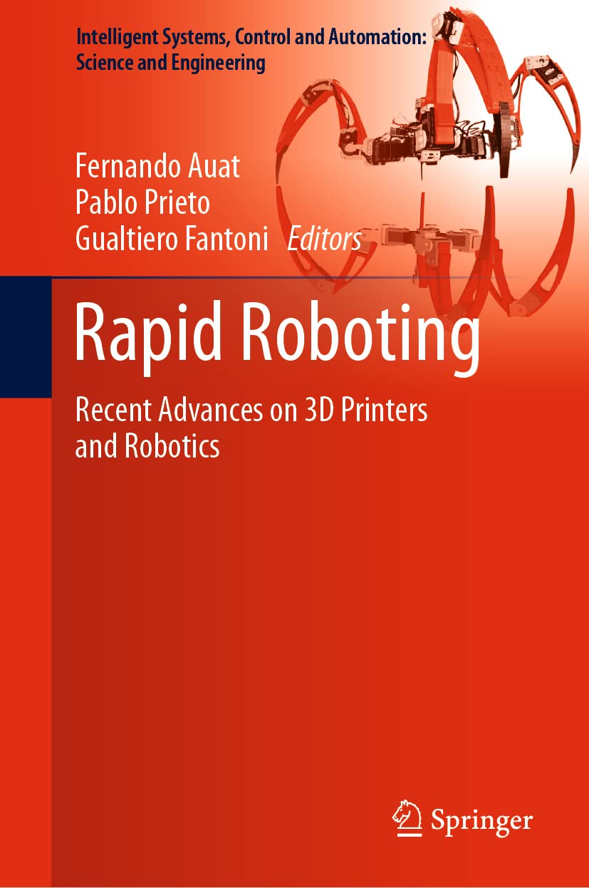 Rapid Roboting: Recent Advances on 3D Printers and Robotics (Intelligent Systems, Control and Automation: Science and Engineering, 82, Band 82)