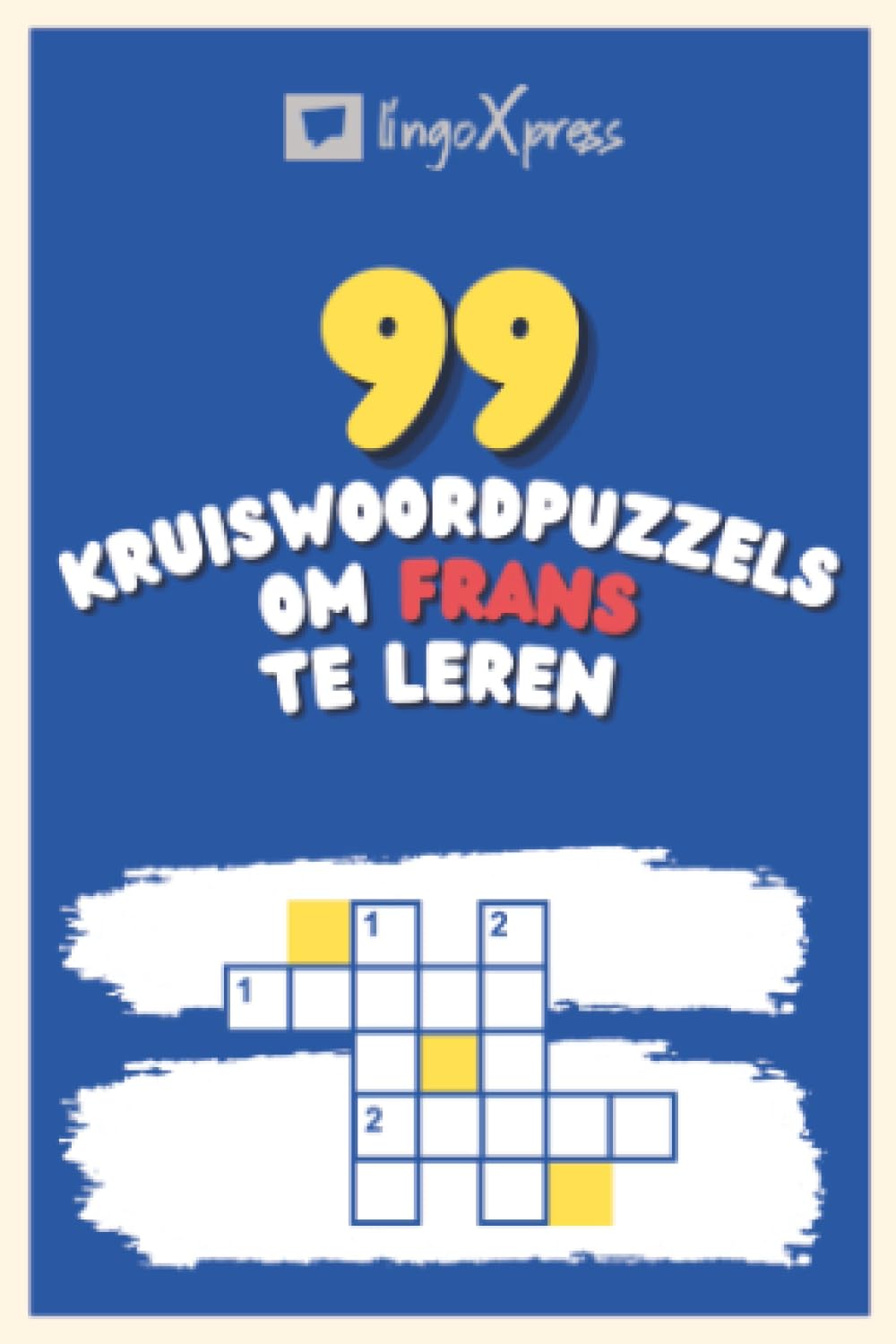 99 Kruiswoordpuzzels om Frans te Leren: Bijna 800 verschillende woorden om je hersenen te prikkelen en het onthouden te vergemakkelijken!