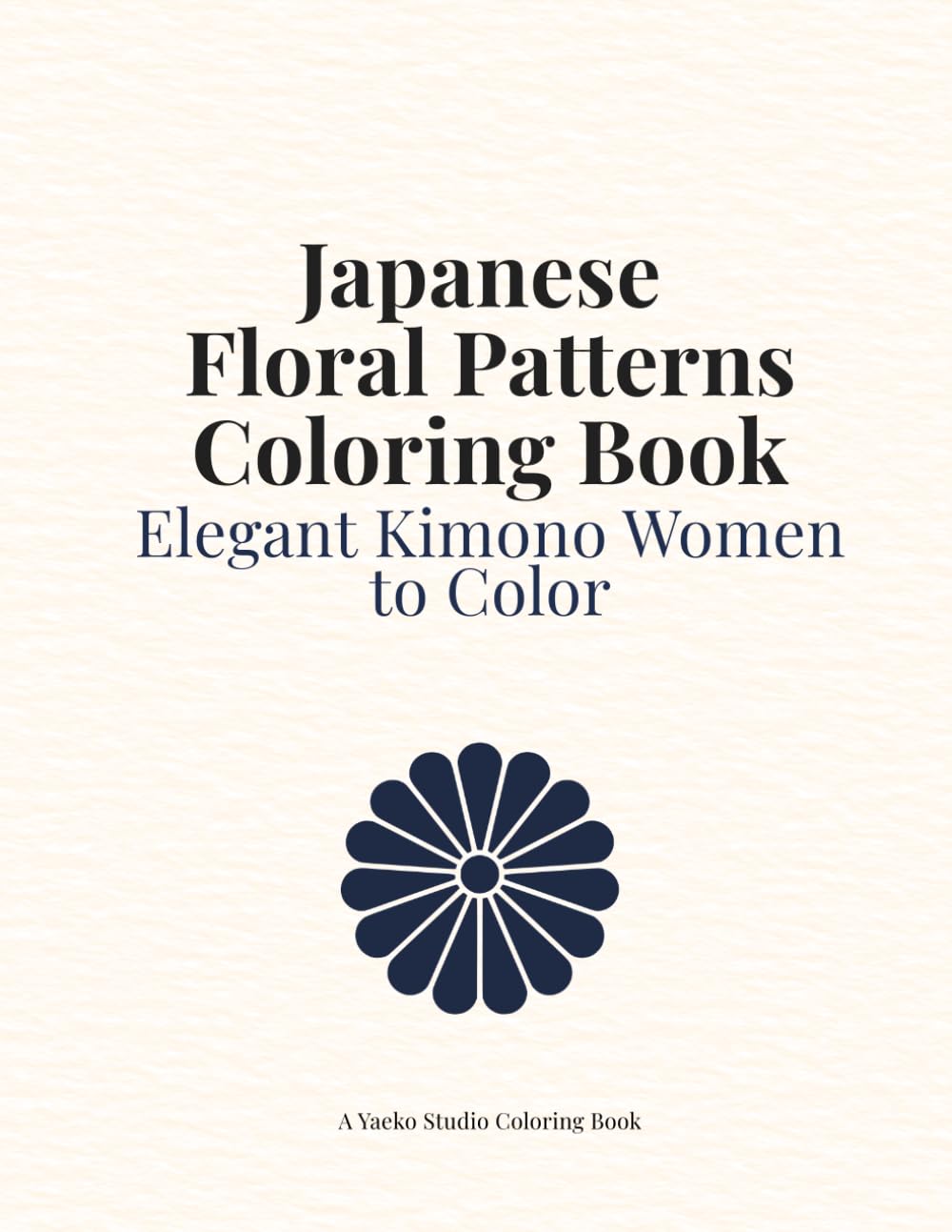 Japanese Floral Patterns Coloring Book: Elegant Kimono Women Coloring Book with Japanese Floral Patterns (Japanese Collection)
