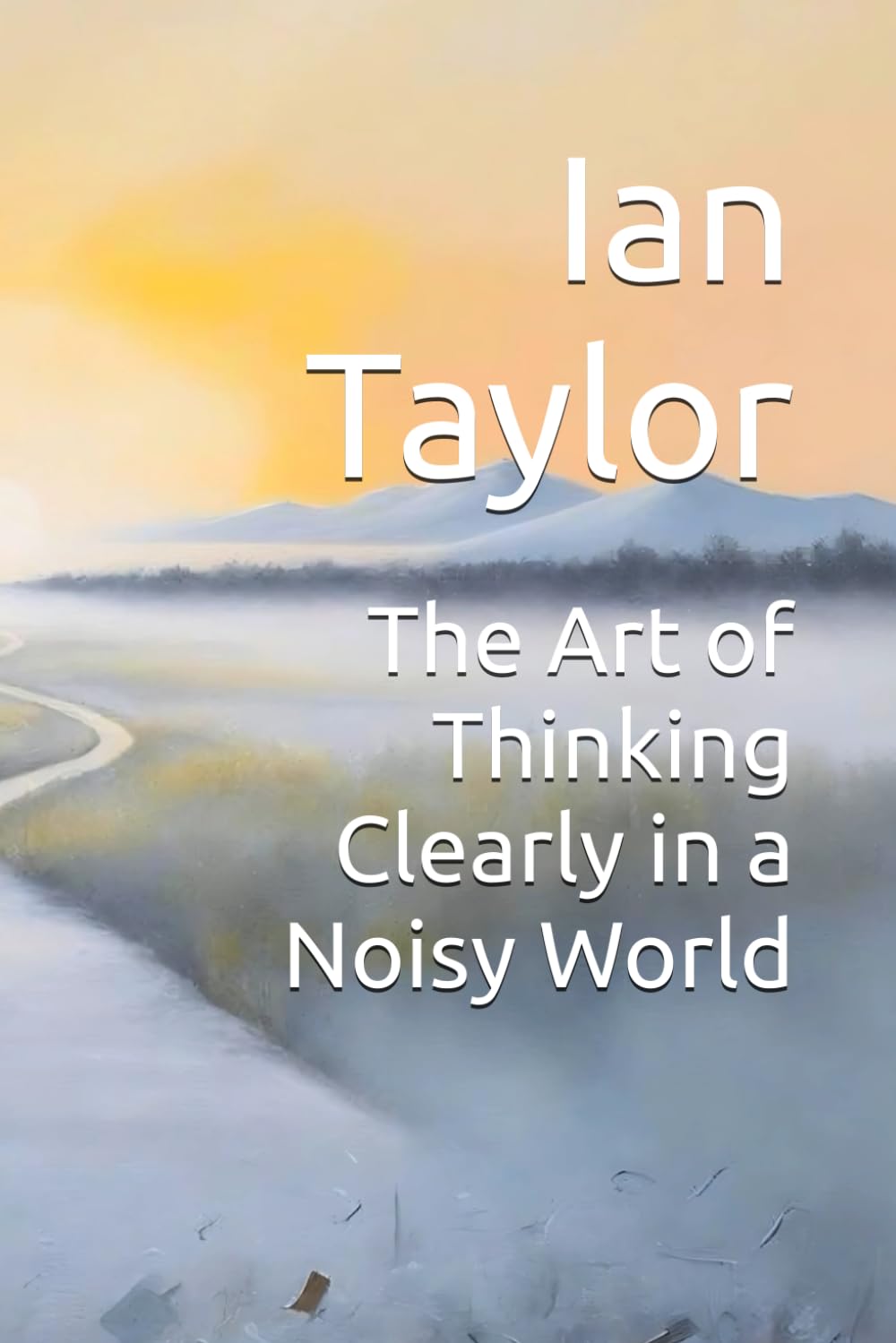 The Art of Thinking Clearly in a Noisy World
