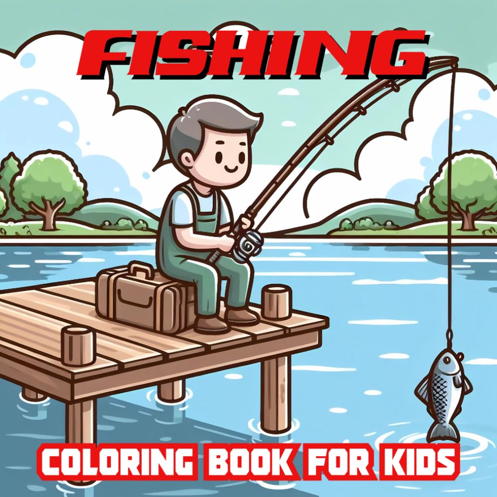 Fishing Coloring Book for Kids: Coloring Pages For Boys and Girls, 30 Easy and Fun Fishing Illustrations ready to color