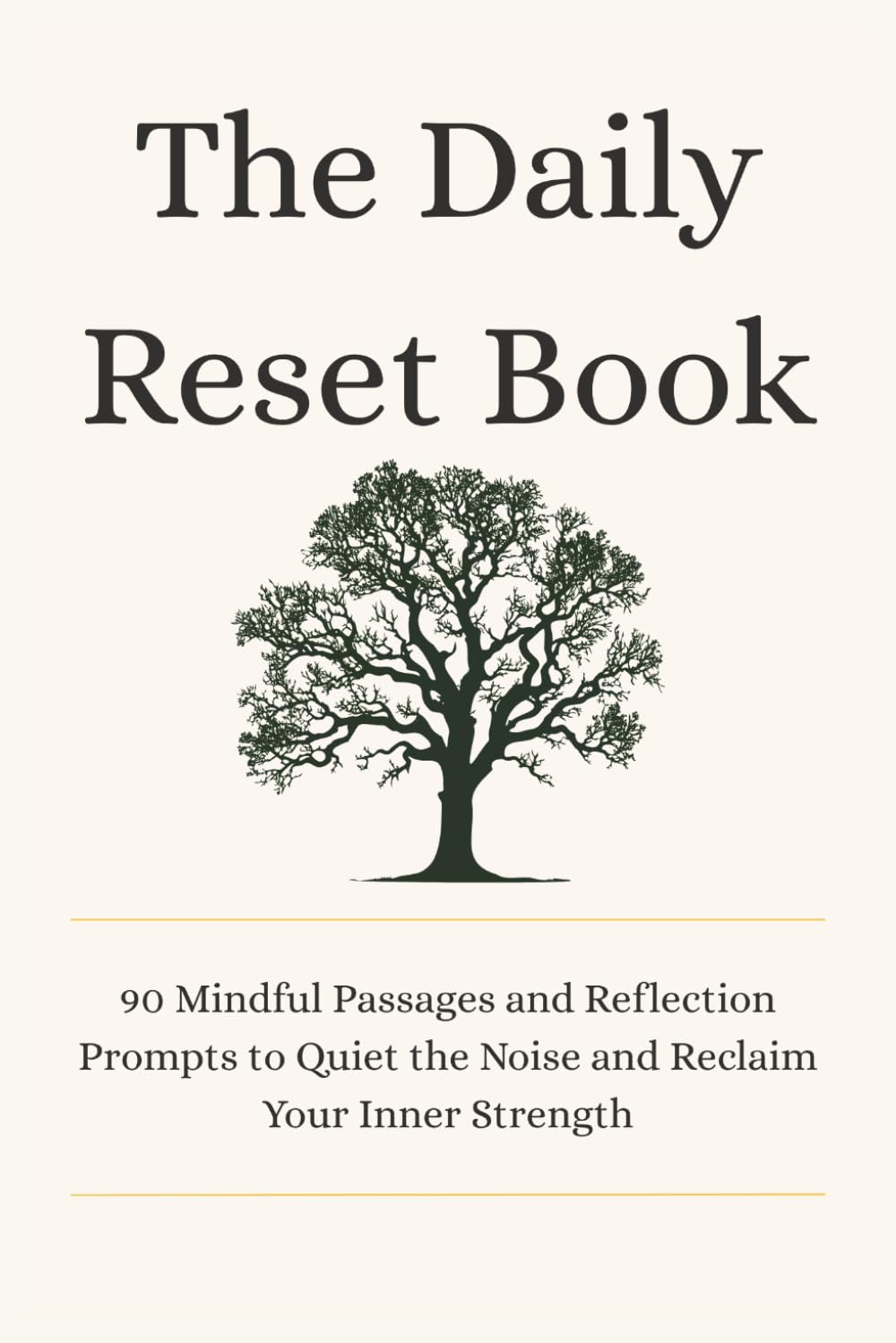 The Daily Reset Book: 90 Mindful Passages and Reflection Prompts to Quiet the Noise and Reclaim Your Inner Strength