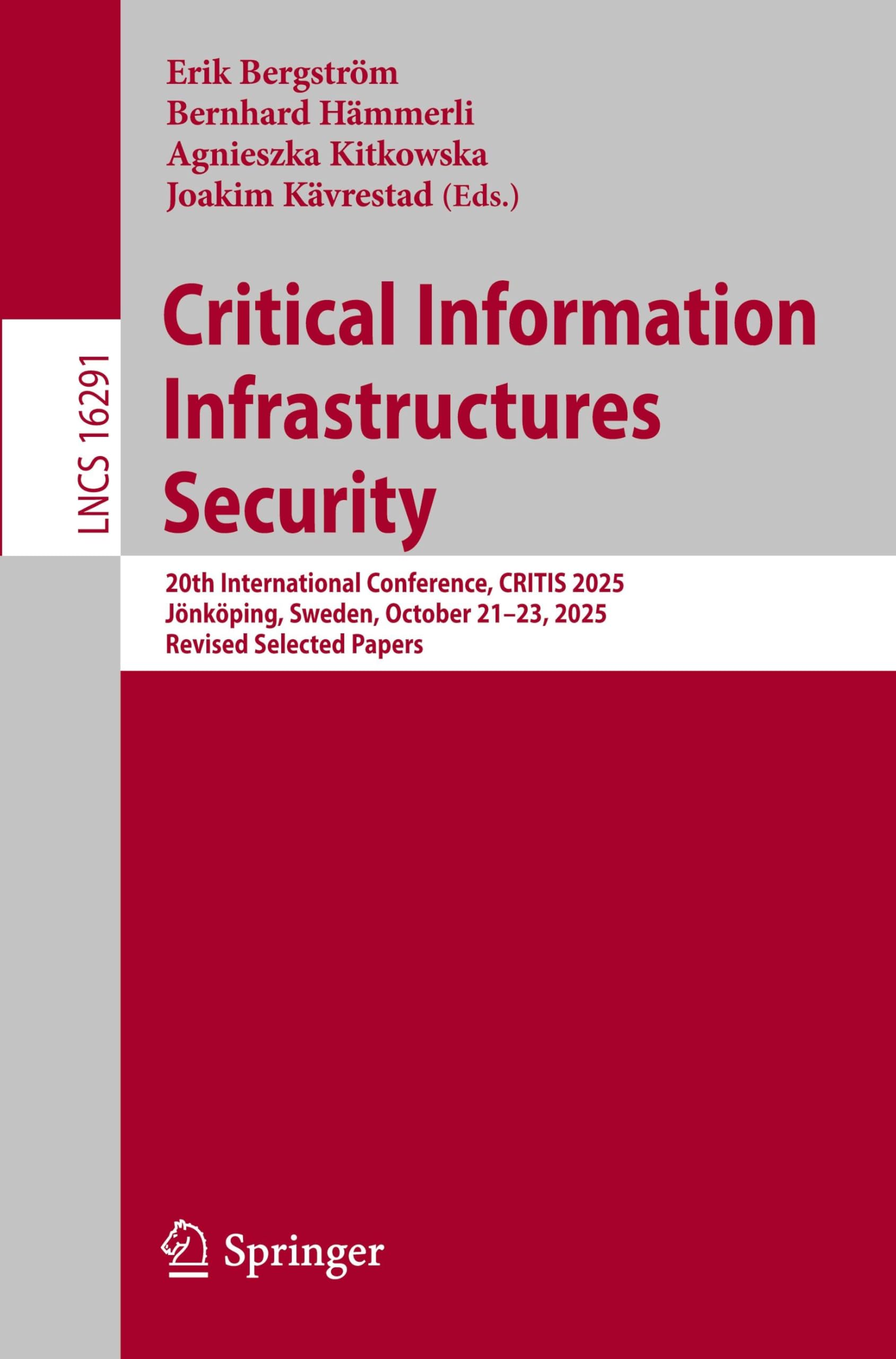Critical Information Infrastructures Security: 20th International Conference, CRITIS 2025, Jönköping, Sweden, October 21–23, 2025, Revised Selected Papers (Lecture Notes in Computer Science, 16291)