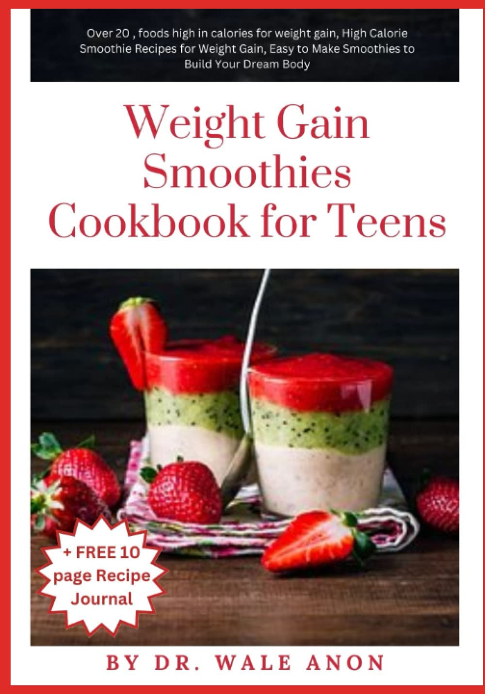 Weight Gain Smoothie Cookbook for Teens: Over 20 Smoothie Recipes for High Calories, Foods High in Calories for Weight Gain, High Calorie Smoothie Recipes for Weight Gain