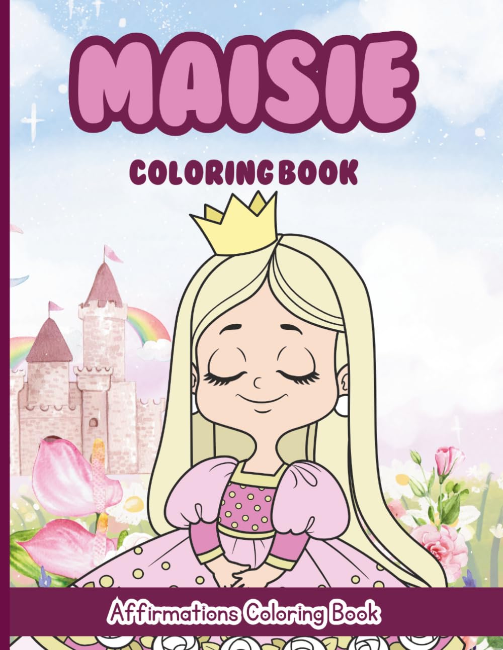 Maisie Coloring Book: Affirmations Coloring Book, A Creative Journey of Positive Empowerments