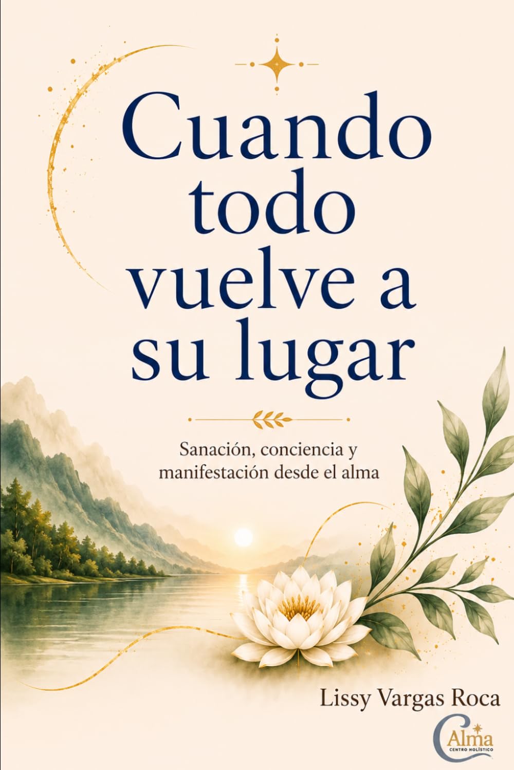Cuando todo vuelve a su lugar: Sanación, conciencia y manifestación desde el alma