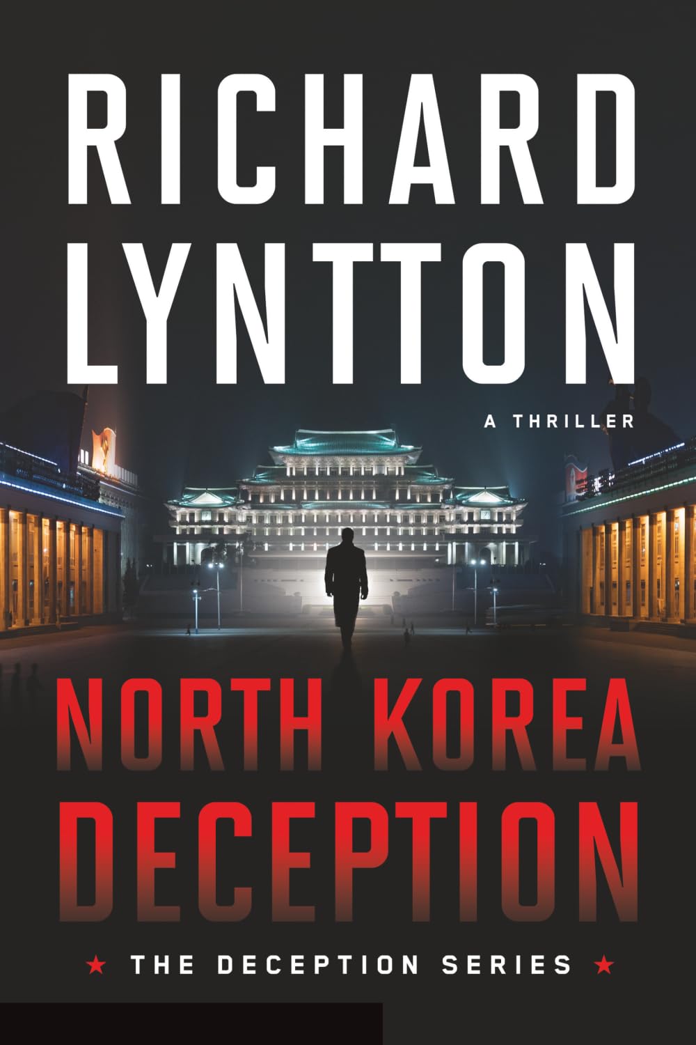 NORTH KOREA DECEPTION: AN INTERNATIONAL POLITICAL SPY THRILLER: 1 (The Deception Series)