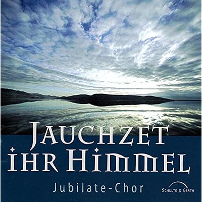 Jubilate Chor: Jauchzet ihr Himmel