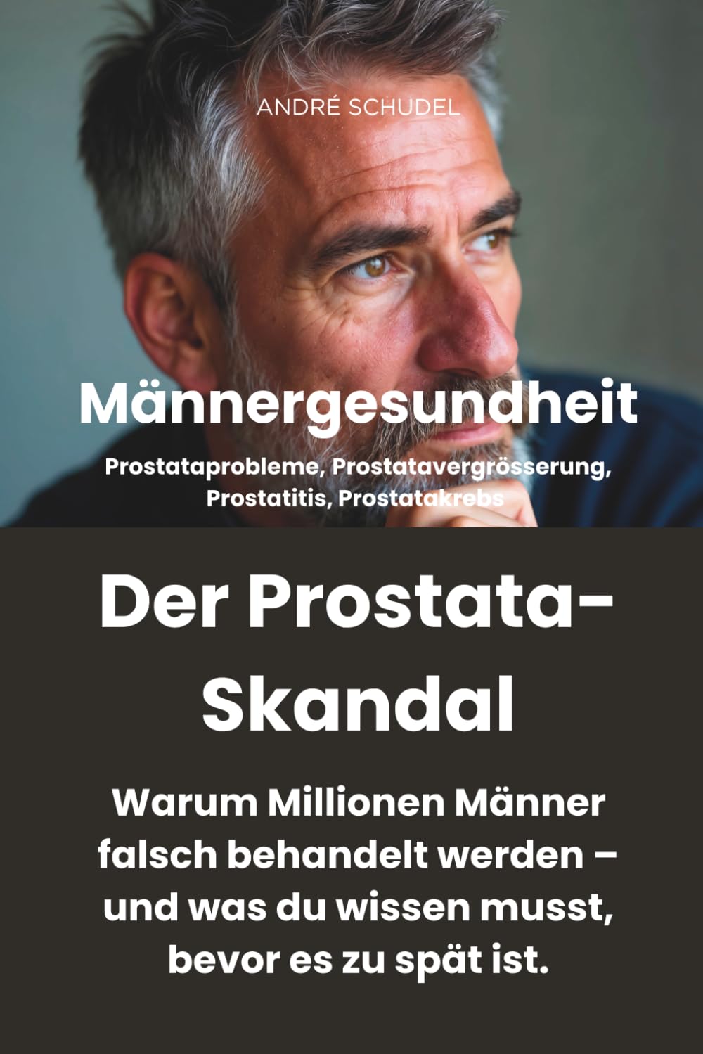 Männergesundheit - DER PROSTATA-SKANDAL - Warum Millionen Männer falsch behandelt werden – und was du wissen musst, bevor es zu spät ist: ... Prostatitis, Prostatakrebs.