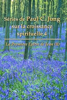 Paperback Séries de Paul C. Jong sur la croissance spirituelle 4 - La Première Epître de Jean (?) (French Edition) [French] Book