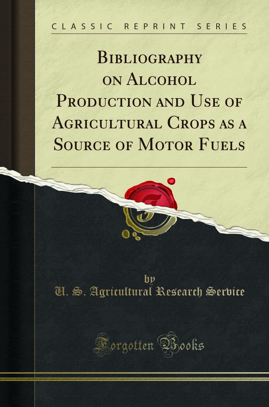 Bibliography on Alcohol Production and Use of Agricultural Crops as a Source of Motor Fuels (Classic Reprint)