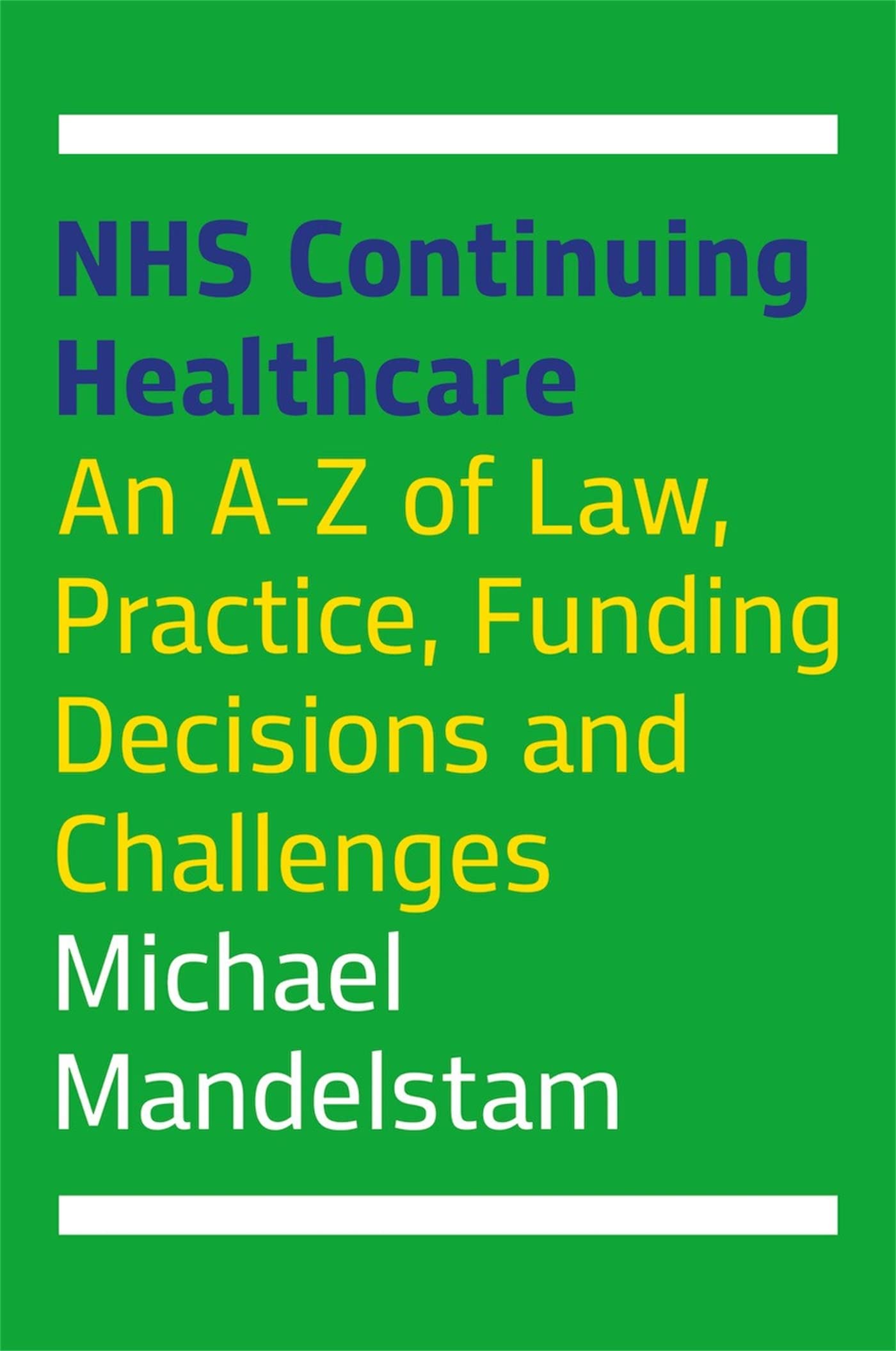 NHS Continuing Healthcare: An A-Z of Law, Practice, Funding Decisions and Challenges