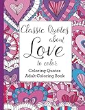 Classic Quotes about Love to Color: Adult Coloring Book (Coloring Quotes)