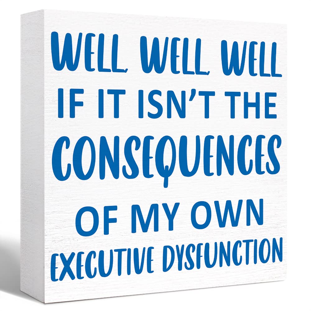 Inspirational Wood Box Sign Well Well Well If it isn't the Consequences of My Own Executive Dysfunction Wooden Block Signs Funny ADHD Desk Décor for Home Office Bedroom Table Décor