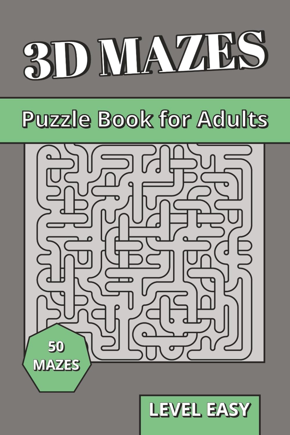 3D Maze Book for Adults Level Easy: 3D Puzzles for Adults | Spatial Reasoning, Logic & Brain Training Labyrinths with Clear Paths and Solutions (3D Mazes Collection)