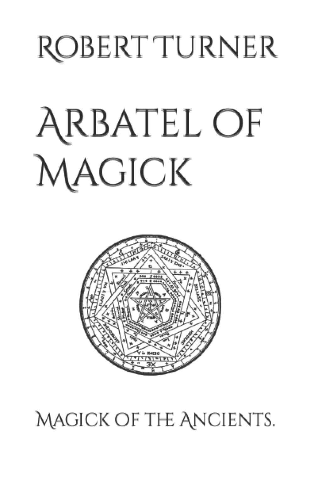 Arbatel of Magick: Magick of the Ancients.