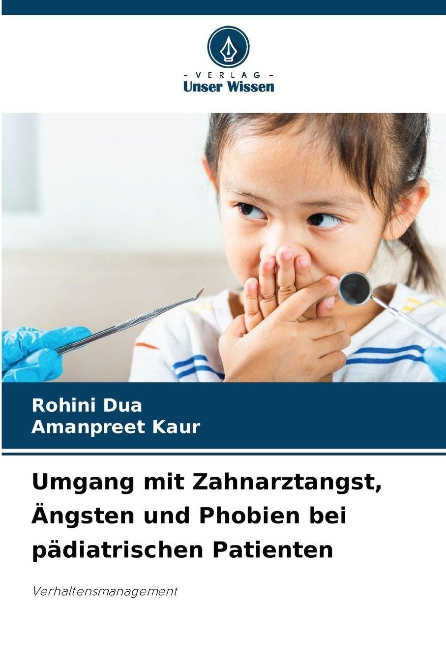 Umgang mit Zahnarztangst, Ängsten und Phobien bei pädiatrischen Patienten: Verhaltensmanagement