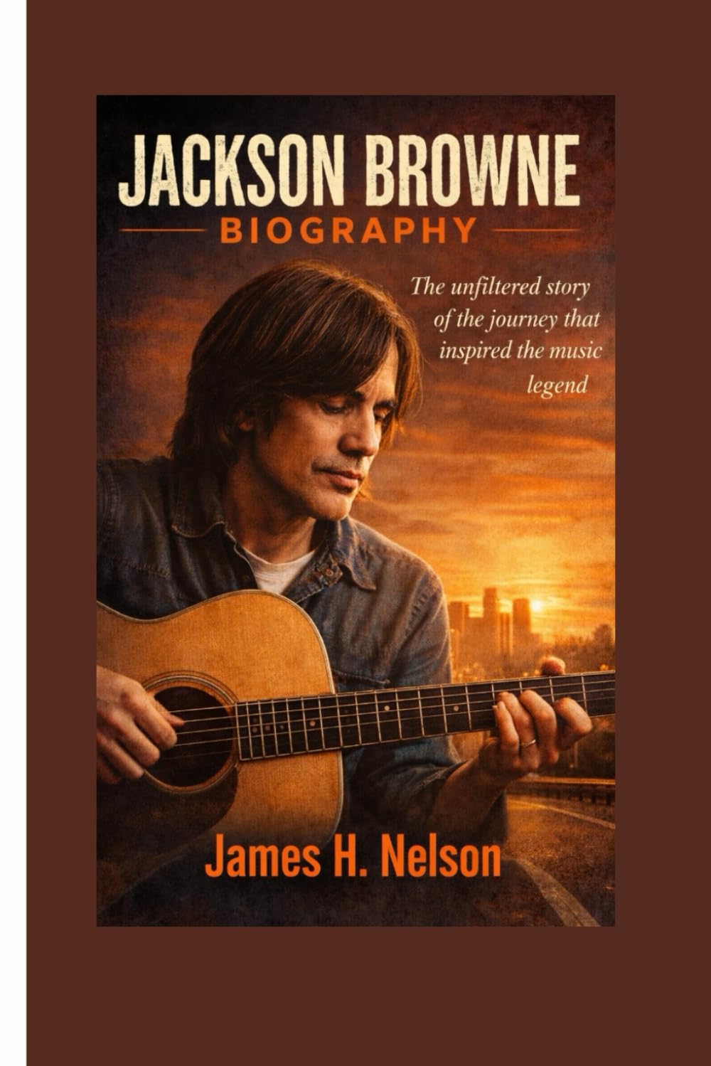 JACKSON BROWNE BIOGRAPHY: The unfiltered story of the journey that inspired the music legend