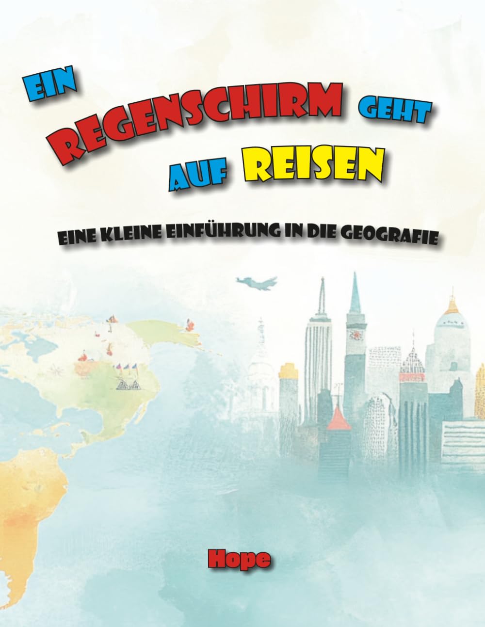 Ein Regenschirm geht auf Reisen: Eine kleine Einführung in die Geografie