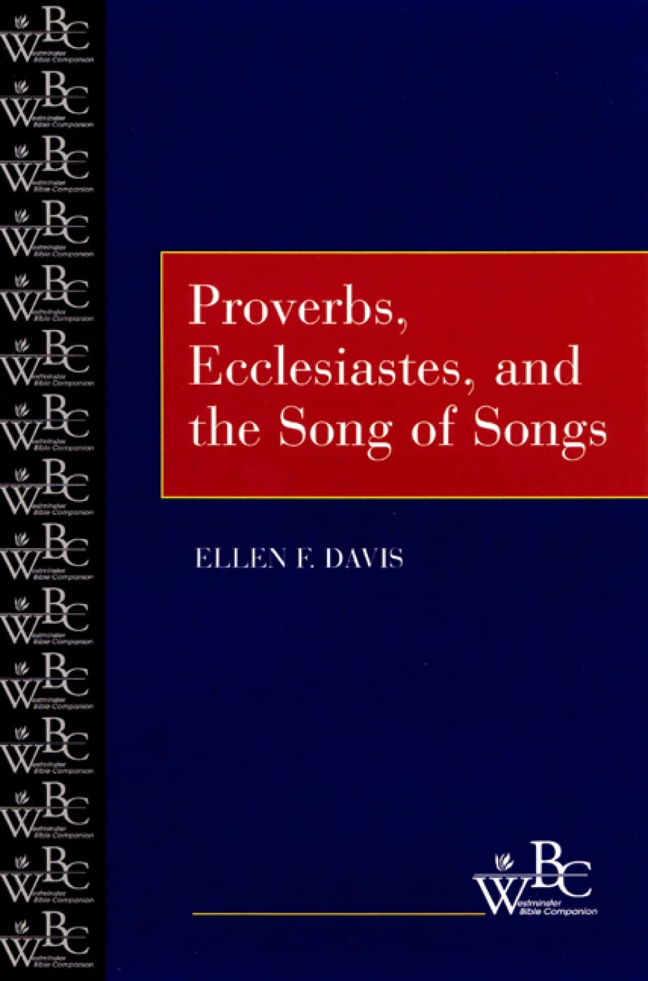Proverbs, Ecclesiastes, and the Song of Songs (Westminster Bible Companion)