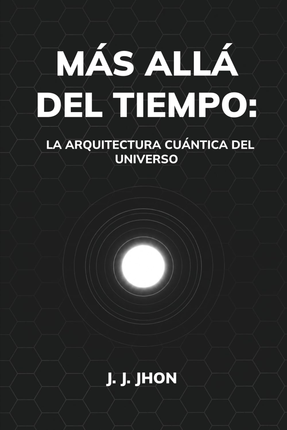 MÁS ALLÁ DEL TIEMPO: LA ARQUITECTURA CUÁNTICA DEL UNIVERSO