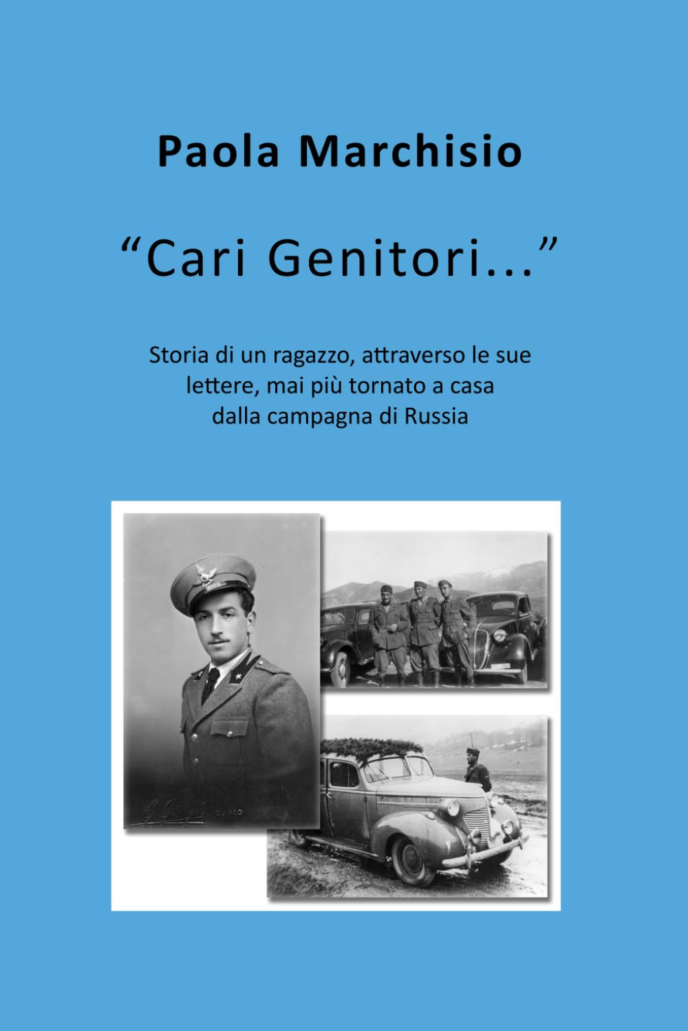 "Cari Genitori...": storia di un ragazzo, attraverso le sue lettere, mai più tornato a casa dalla Campagna di Russia.