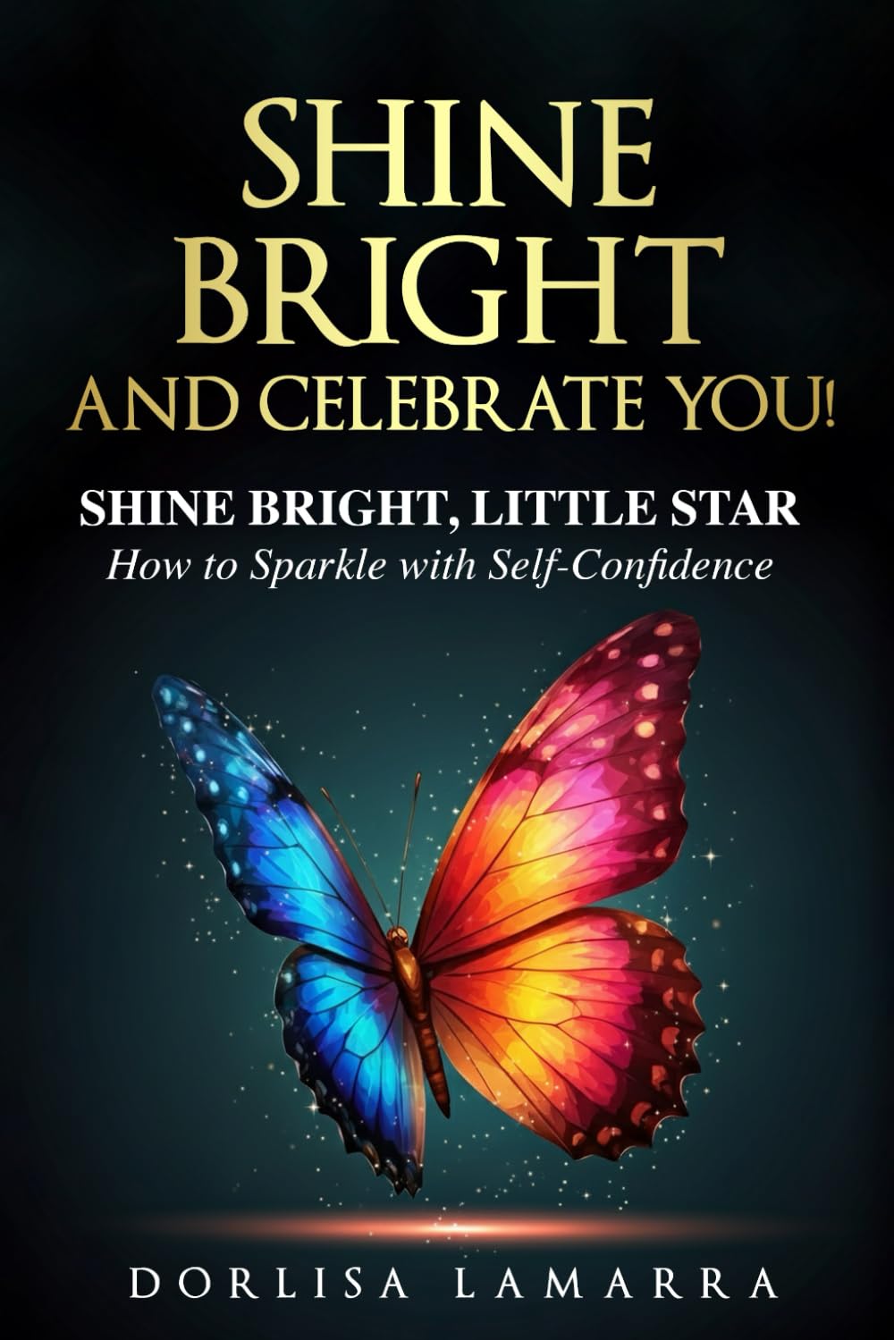 Shine Bright and Celebrate You: Shine Bright, Little Star: How to Sparkle with Self-Confidence